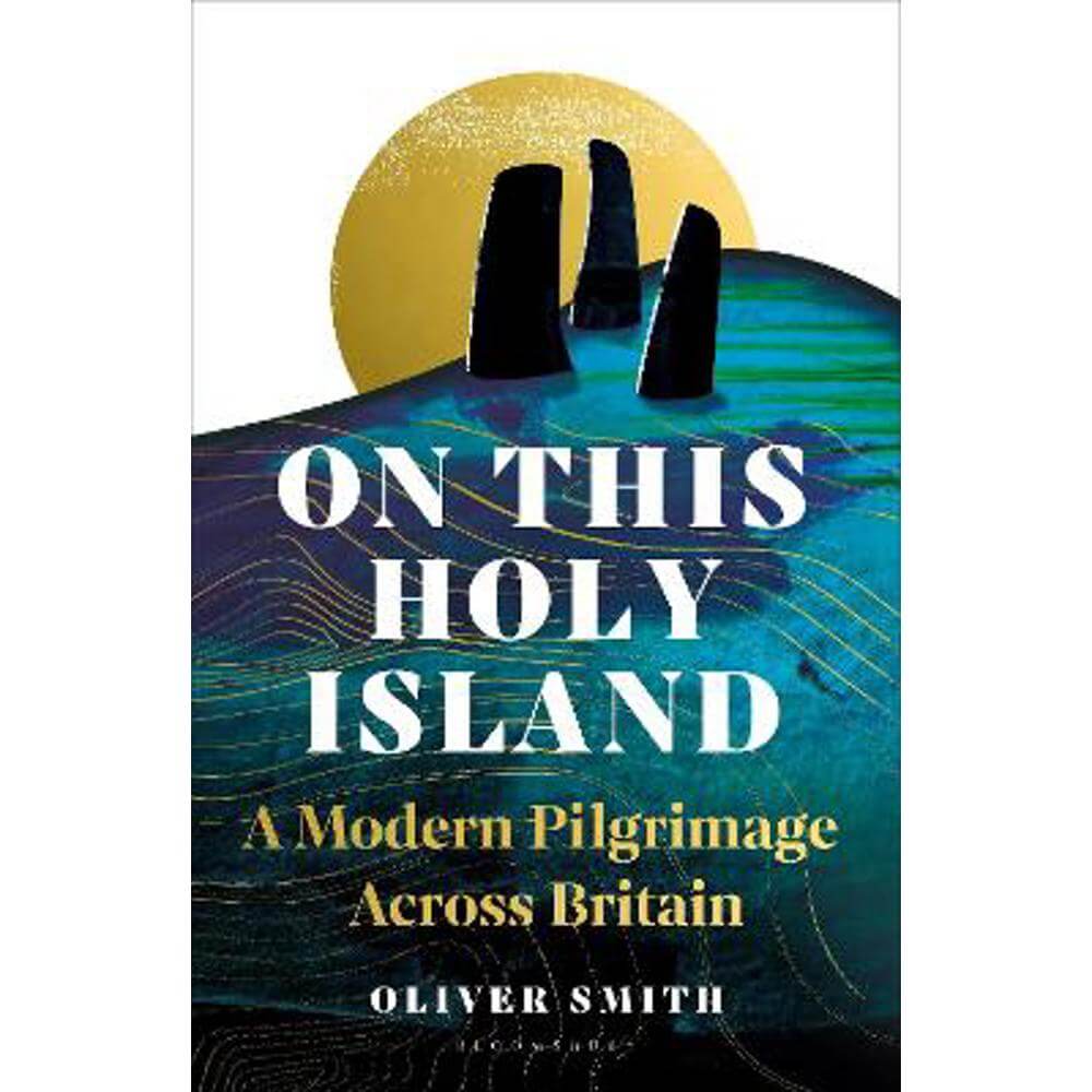 On This Holy Island: A Modern Pilgrimage Across Britain (Hardback) - Oliver Smith